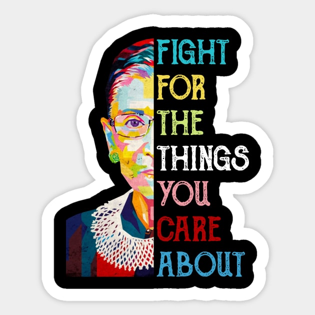 Fight For The Things You Care About Ruth Bader Ginsburg Quote Sticker by FisherSmalljLyEv